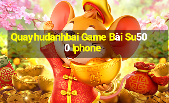 Quayhudanhbai Game Bài Su500 Iphone