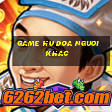 game hu doa nguoi khac