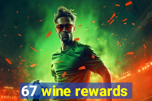 67 wine rewards