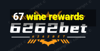 67 wine rewards