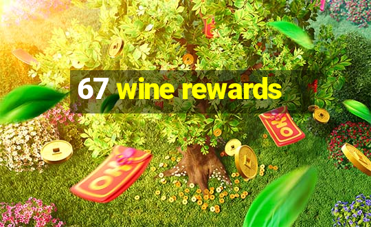 67 wine rewards