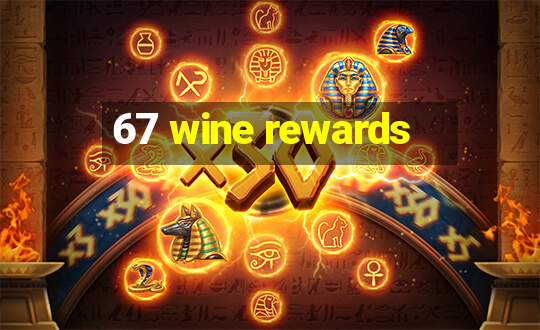 67 wine rewards