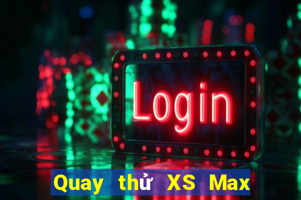 Quay thử XS Max 3D Thứ 2