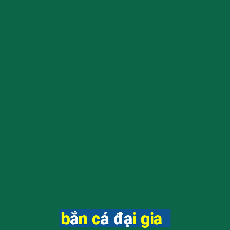 bắn cá đại gia