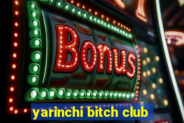 yarinchi bitch club