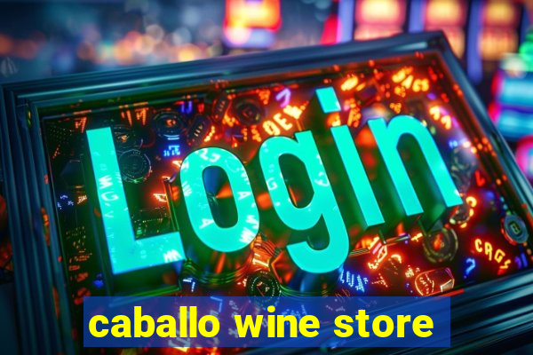 caballo wine store