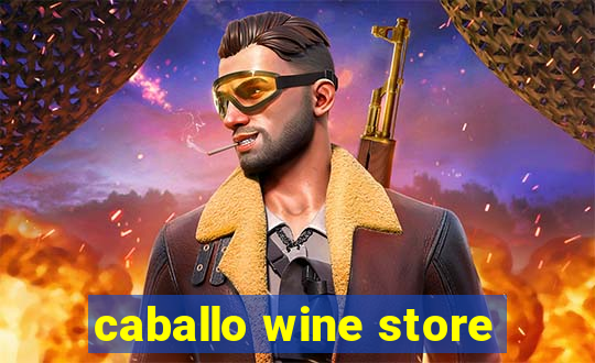 caballo wine store