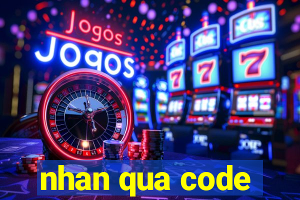 nhan qua code