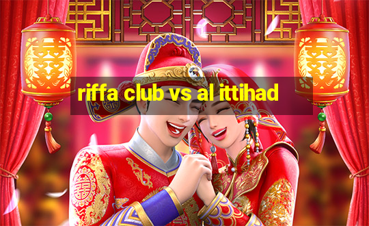 riffa club vs al ittihad