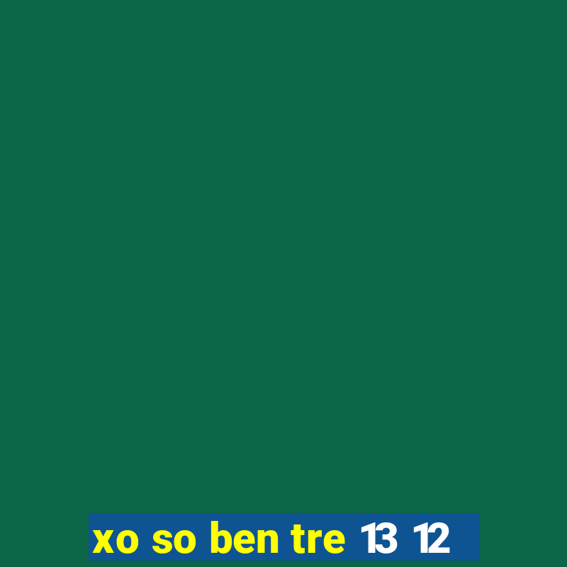 xo so ben tre 13 12