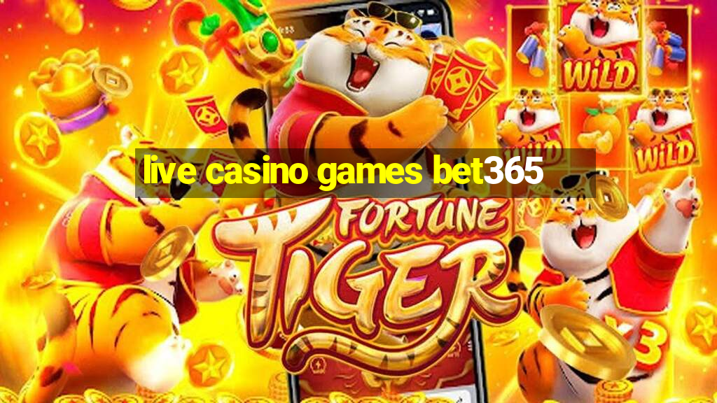 live casino games bet365