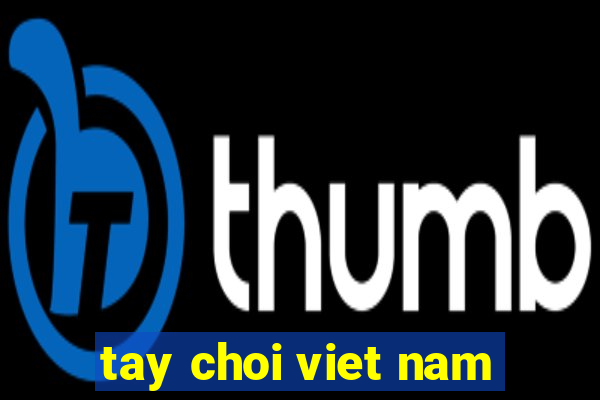 tay choi viet nam