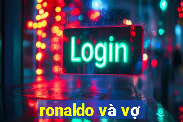 ronaldo và vợ