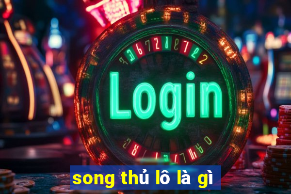 song thủ lô là gì