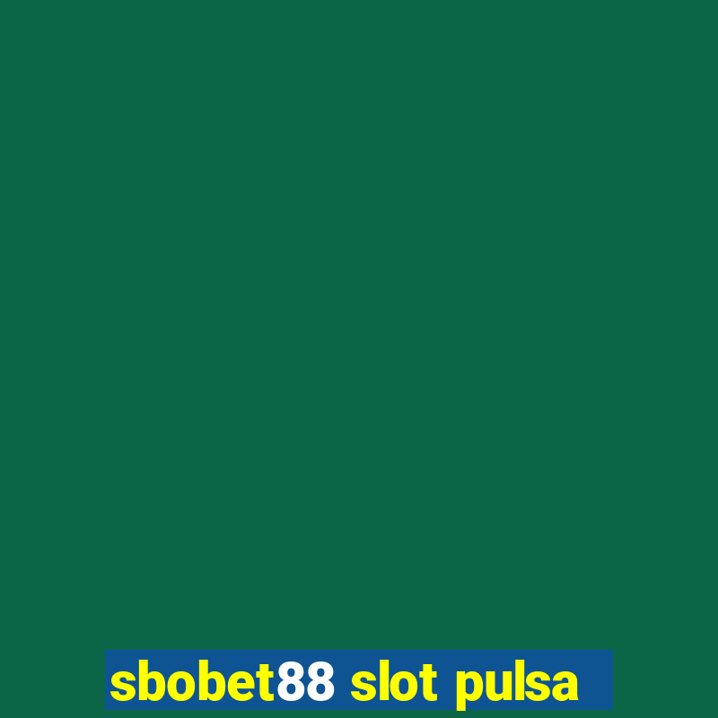 sbobet88 slot pulsa