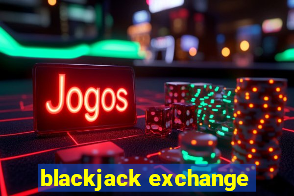 blackjack exchange