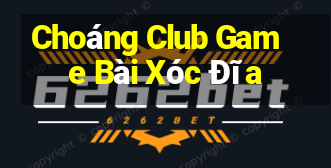 Choáng Club Game Bài Xóc Đĩa