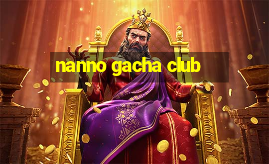 nanno gacha club