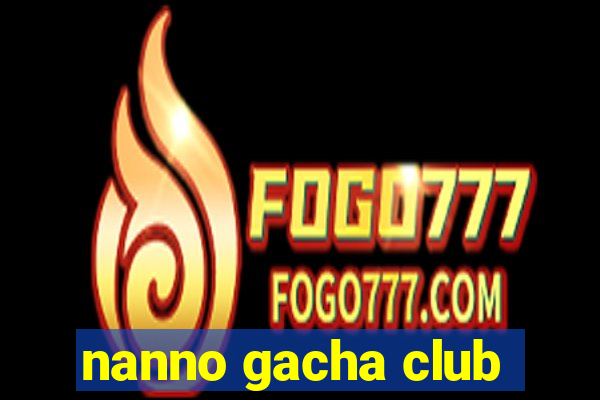 nanno gacha club