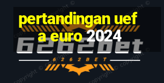 pertandingan uefa euro 2024