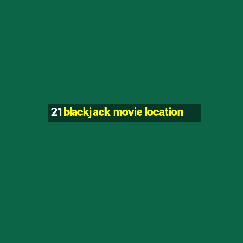 21 blackjack movie location