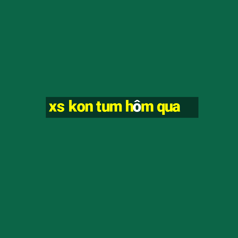 xs kon tum hôm qua