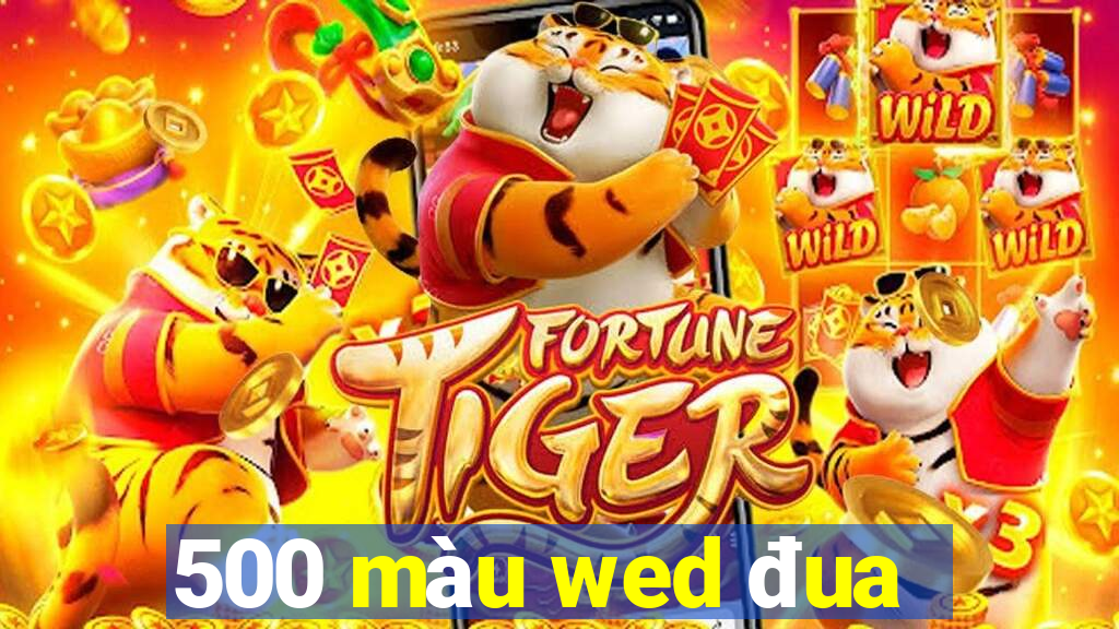 500 màu wed đua