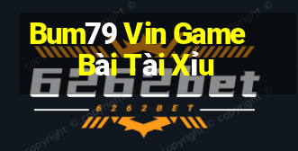 Bum79 Vin Game Bài Tài Xỉu