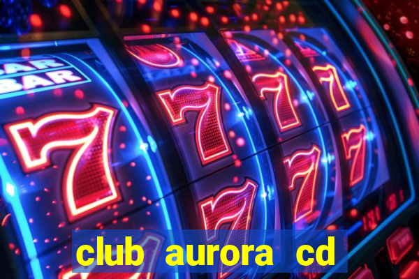 club aurora cd real tomayapo