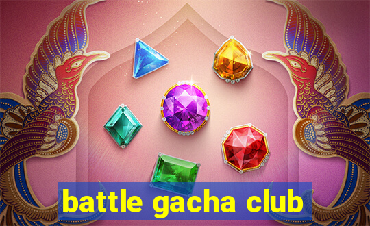 battle gacha club