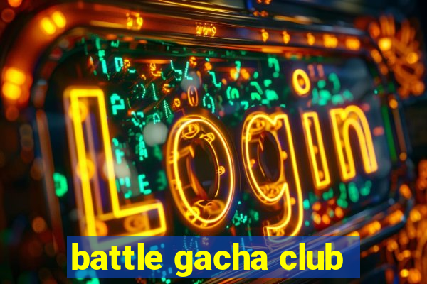 battle gacha club