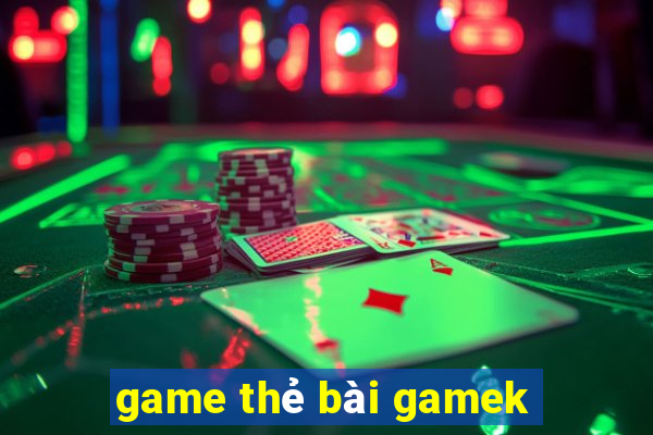 game thẻ bài gamek