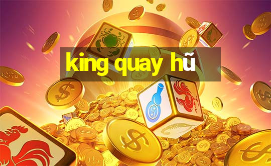 king quay hũ