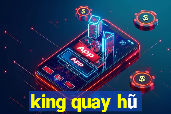 king quay hũ