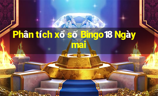 Phân tích xổ số Bingo18 Ngày mai