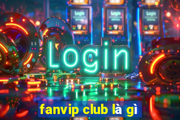 fanvip club là gì