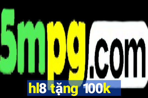 hl8 tặng 100k