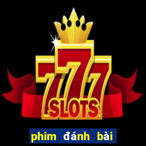 phim đánh bài mới nhất