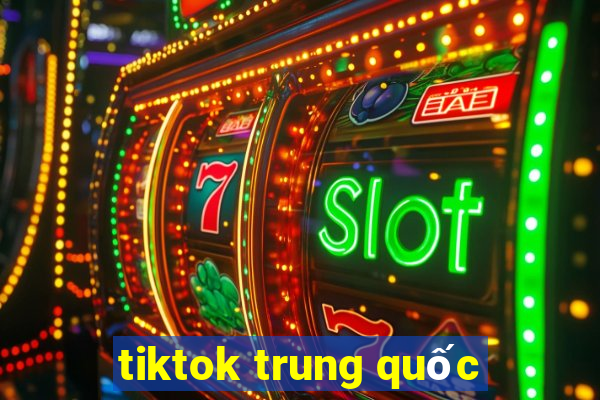 tiktok trung quốc