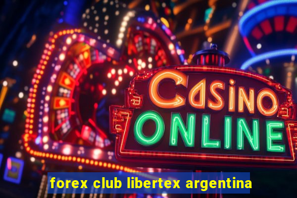 forex club libertex argentina