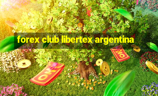 forex club libertex argentina