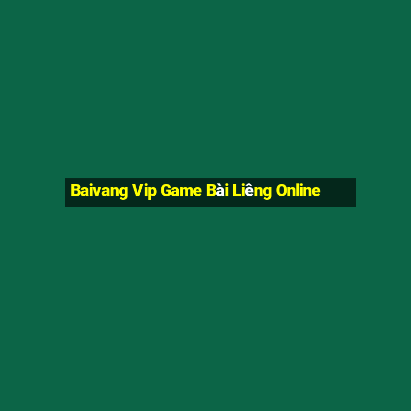 Baivang Vip Game Bài Liêng Online