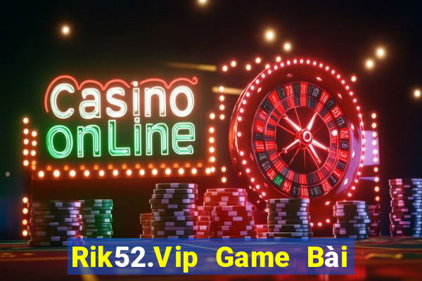 Rik52.Vip Game Bài 1 Đổi 1