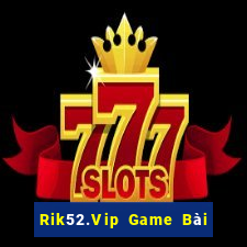 Rik52.Vip Game Bài 1 Đổi 1