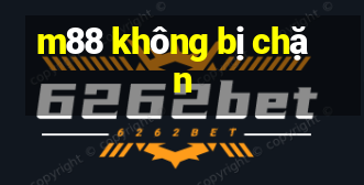 m88 không bị chặn