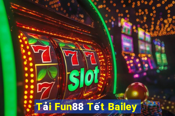 Tải Fun88 Tết Bailey