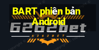 BART phiên bản Android