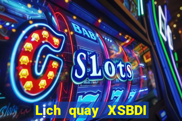 Lịch quay XSBDI ngày 15