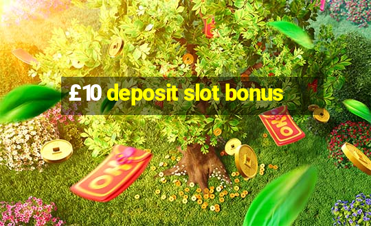 £10 deposit slot bonus