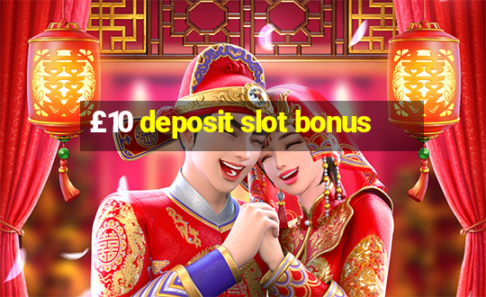 £10 deposit slot bonus